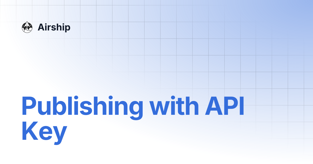 Publishing with API Key | Airship